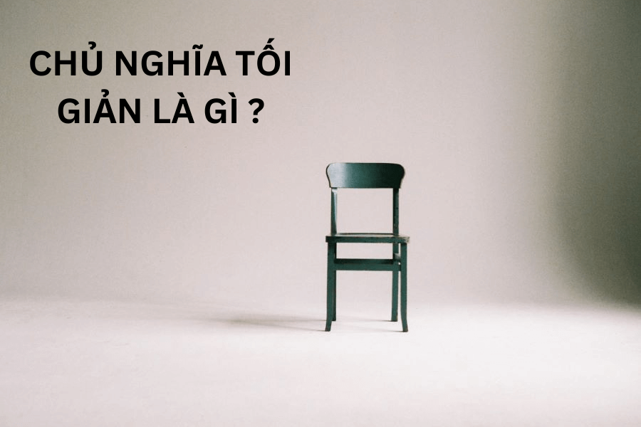 chu-nghia-toi-gian-la-gi-va-nhung-dac-diem-co-ban